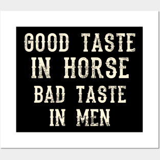 Good Taste In Horse Bad Taste In Men Posters and Art